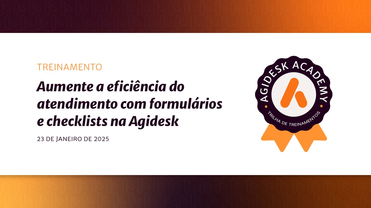 Aumente a eficiência do atendimento com formulários e checklists na Agidesk